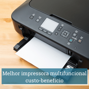 melhor impressora multifuncional custo benefício